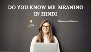 Do You Know Me Meaning In Hindi - डू यू नो मी का मतलब क्या है